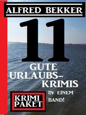 11 gute Urlaubskrimis in einem Band! Krimi Paket - ebook